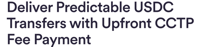 A text graphic reads 'Deliver Predictable USDC Transfers with Upfront CCTP Fee Payment' in dark blue font on a white background.