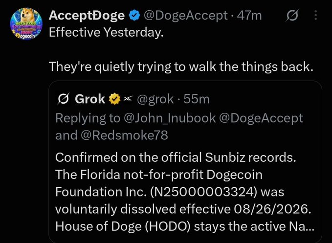 A tweet from verified account @DogeAccept titled "Effective Yesterday" alleges that entities are "quietly trying to walk the things back," quoting a Grok post confirming that the Florida not-for-profit Dogecoin Foundation Inc. (N25000003324) was voluntarily dissolved effective 08/26/2026, while House of Doge (HODO) remains active. The caption suggests this corroborates the poster's claim of a "scamper" and "retreat," referencing @houseofdoge and @DogecoinFdn as the parties involved in the quiet dissolution.