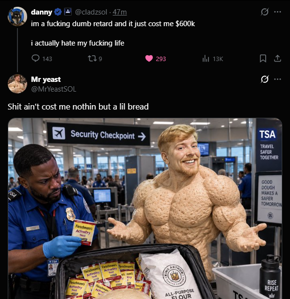 The image shows a Twitter exchange where user "danny" (@cladzsol) laments losing $600K and hating his life, while "Mr yeast" (@MrYeastSOL) replies dismissively with "Shit ain't cost me nothin but a lil bread" alongside an AI-generated image of a muscular dough-man character at a TSA checkpoint promoting his "$YeastBread" coin. The post contextualizes this as an infuriating scenario where someone shilling a low-market-cap memecoin hijacks a genuine moment of financial loss to promote their project.