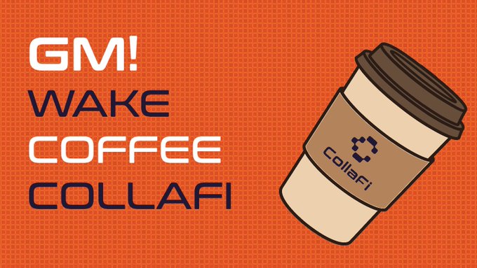 An orange graphic reads “GM! WAKE COFFEE COLLAFI” beside a cartoon takeaway coffee cup labeled “CollaFi.”