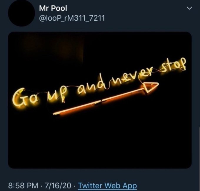 A tweet from user "Mr Pool" (@looP_rM311_7211) posted at 8:58 PM on 7/16/20 via Twitter Web App, featuring a glowing yellow neon sign against a black background that reads "Go up and never stop" with an upward-pointing arrow.
