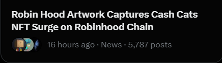 A news post titled 'Robin Hood Artwork Captures Cash Cats NFT Surge on Robinhood Chain' posted 16 hours ago in the News section with 5,787 posts.
