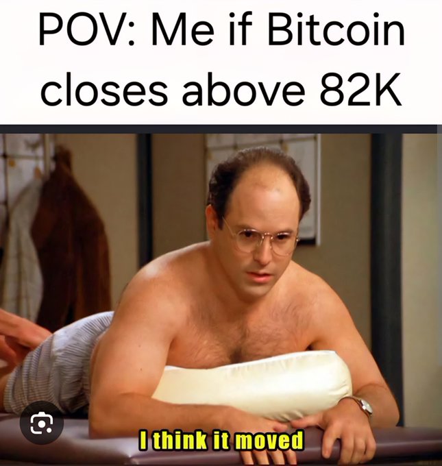 A meme featuring George Costanza lying on a massage table with the caption 'POV: Me if Bitcoin closes above 82K' and subtitle 'I think it moved'.