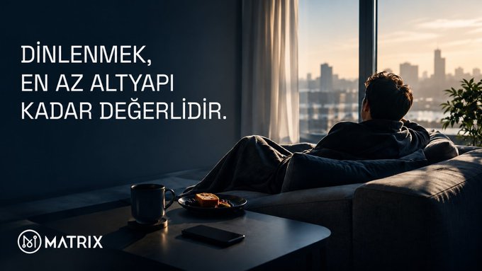 An advertisement featuring a person relaxing on a sofa looking out a window at a city skyline, with Turkish text reading 'DİNLENMEK, EN AZ ALTYAPI KADAR DEĞERLİDİR.' and the 'MATRIX' logo.