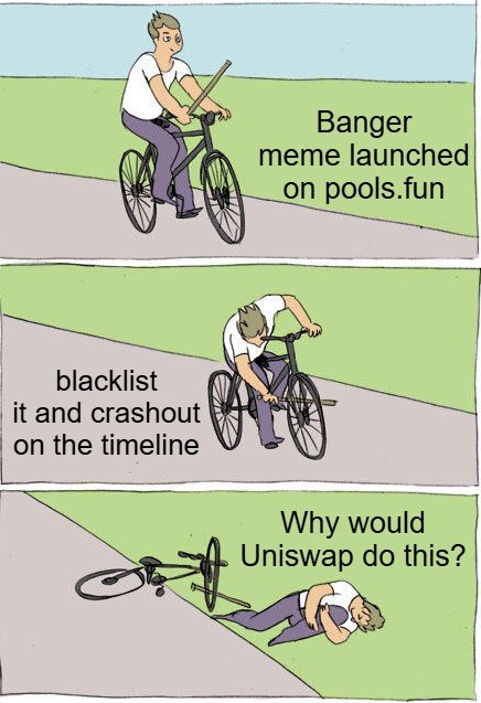 A three-panel comic meme showing a man riding a bicycle with text 'Banger meme launched on pools.fun', then damaging his bike with text 'blacklist it and crashout on the timeline', and finally crashed on the ground with text 'Why would Uniswap do this?'