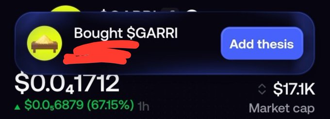 The image shows a crypto trading interface displaying a purchase notification for "$GARRI" at a price of $0.0₄1712, with a 67.15% gain (up $0.0₅6879) and a market cap of $17.1K, alongside an "Add thesis" button.

This supports the post's claim of buying the $GARRI token, showing the recent purchase resulted in significant short-term gains, reinforcing the user's optimistic call to send it to a $10M market cap.