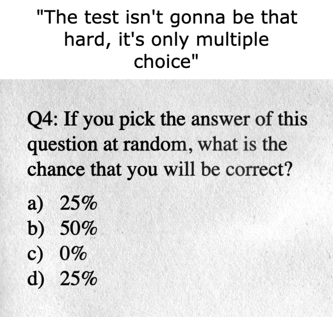 A multiple-choice test question Q4 asking 'If you pick the answer of this question at random, what is the chance that you will be correct?' with options a) 25%, b) 50%, c) 0%, d) 25%.