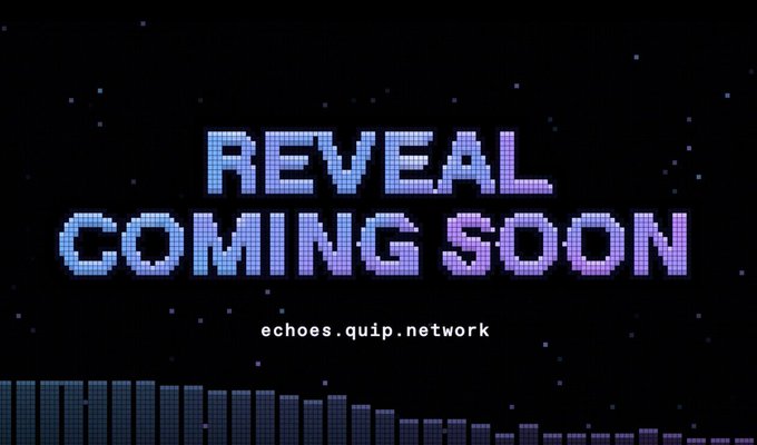 A pixelated retro-style graphic reads 'REVEAL COMING SOON' in blue and pink text with 'echoes.quip.network' underneath.