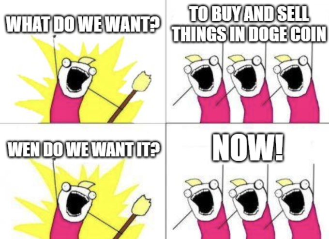 A four-panel 'What do we want?' meme featuring cartoon characters shouting: 'TO BUY AND SELL THINGS IN DOGE COIN!' / 'WEN DO WE WANT IT?' / 'NOW!'.
