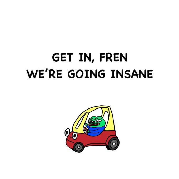 A meme featuring Pepe the Frog driving a small red and yellow car with the text 'GET IN, FREN WE'RE GOING INSANE' on a white background.