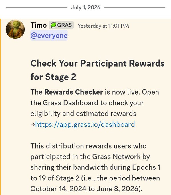 A Discord announcement from Timo (GRAS) dated July 1, 2026, informs users that the "Rewards Checker" for Stage 2 is now live at app.grass.io/dashboard, allowing participants who shared bandwidth during Epochs 1-19 (October 14, 2024 to June 8, 2026) to verify their eligibility and estimated rewards, aligning with the post's news that the $GRASS Season 2 airdrop checker is now active.