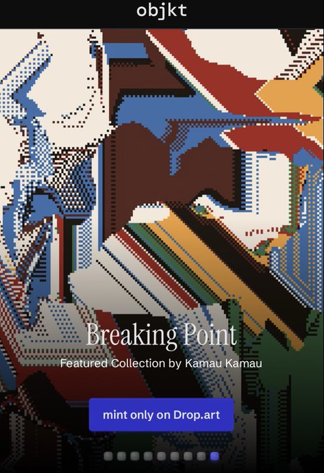 A digital art cover featuring a colorful, pixelated, geometric illustration with the text 'objkt', 'Breaking Point', and 'Featured Collection by Kamau Kamau', along with a button reading 'mint only on Drop.art'.