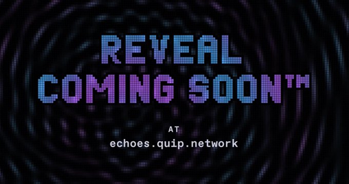 A graphic with a dark, swirling tunnel background displaying the pixelated text 'REVEAL COMING SOON™' and 'AT ECHOES.QUIP.NETWORK'.