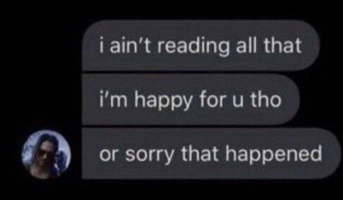 A screenshot of iMessage text bubbles reading: 'i ain't reading all that', 'i'm happy for u tho', and 'or sorry that happened', accompanied by a contact photo.