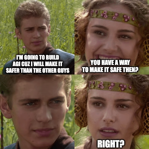 A four-panel meme featuring Anakin and Padmé from Star Wars, with Anakin declaring "I'M GOING TO BUILD AGI CUZ I WILL MAKE IT SAFER THAN THE OTHER GUYS," and Padmé skeptically responding "YOU HAVE A WAY TO MAKE IT SAFE THEN?" and "RIGHT?" — humorously capturing how AI developers' safety claims are taken at face value while parallels to unfulfilled crypto promises loom.