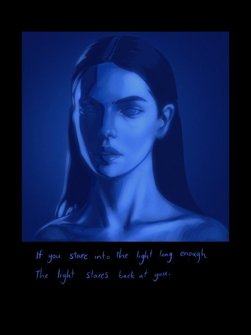 A digital painting of a woman's face bathed in blue light, with the caption "If you stare into the light long enough The light stares back at you."