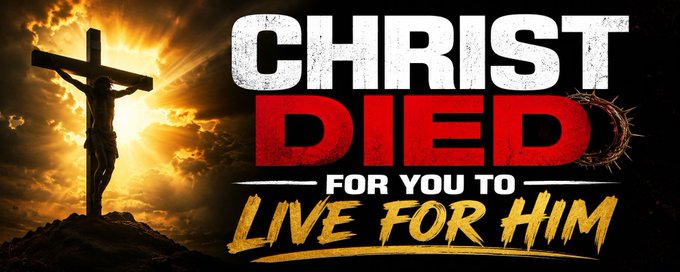 Religious graphic with a silhouette of Jesus on the cross against a sunset sky, with bold text reading "CHRIST DIED FOR YOU TO LIVE FOR HIM."