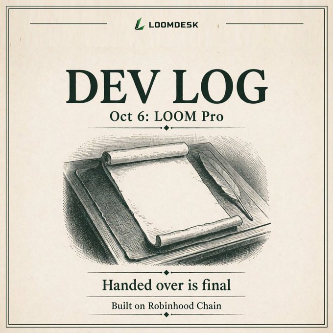 A vintage-style announcement card titled 'DEV LOG' from LOOMDESK, dated 'Oct 6: LOOM Pro', featuring an illustration of a scroll and quill, with text reading 'Handed over is final' and 'Built on Robinhood Chain'.