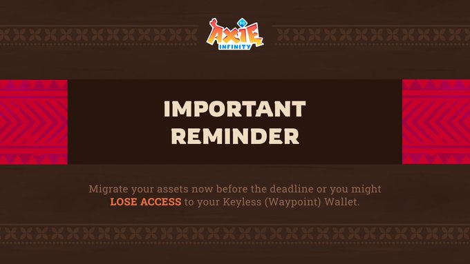 A digital notification with the 'Axie Infinity' logo at the top. Bold text reads 'IMPORTANT REMINDER' followed by: 'Migrate your assets now before the deadline or you might LOSE ACCESS to your Keyless (Waypoint) Wallet.'