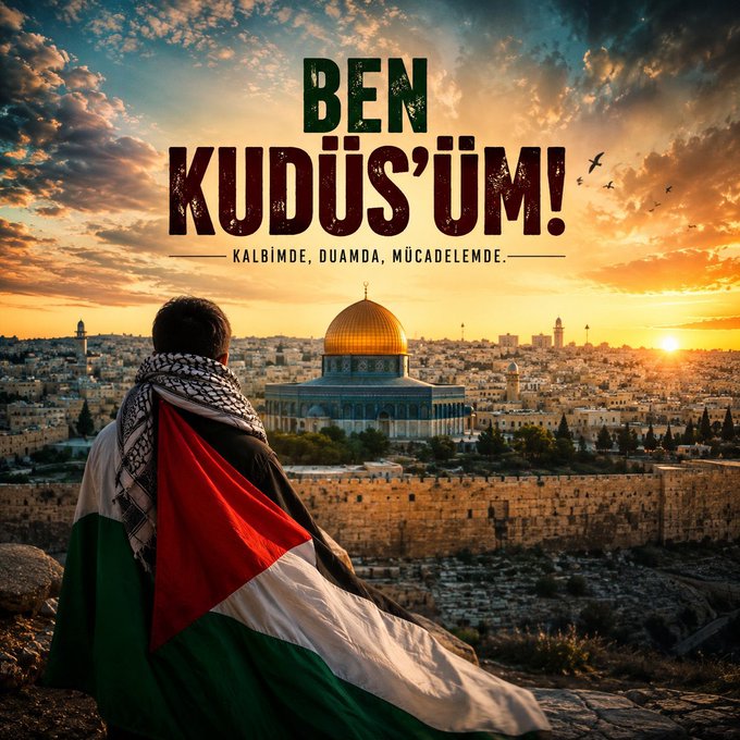 A person draped in a Palestinian keffiyeh and flag gazes at the Dome of the Rock in Jerusalem at sunset, with the text "BEN KUDÜS'ÜM! KALBİMDE, DUAMDA, MÜCADELEMDE" (I am Jerusalem! In my heart, in my prayer, in my struggle) prominently displayed, conveying a message of unwavering devotion and solidarity with the Palestinian cause.