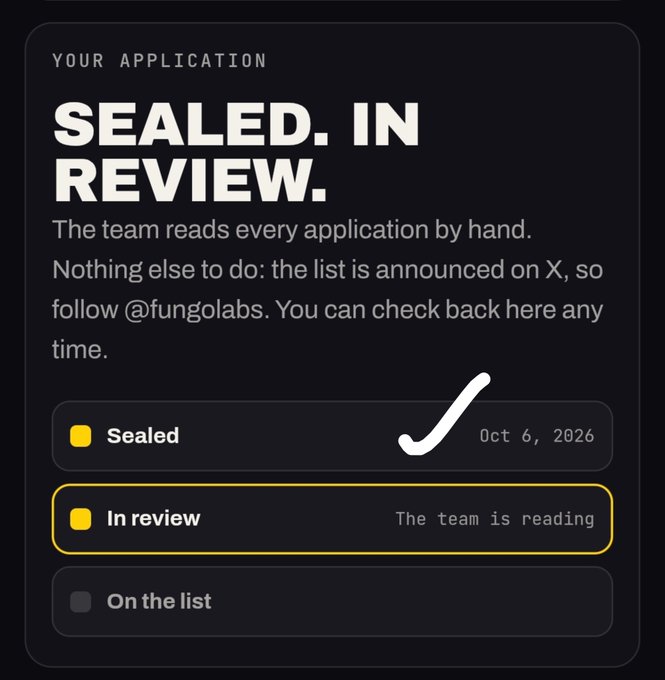 A dark-themed application status screen reading 'YOUR APPLICATION: SEALED. IN REVIEW.' with the team at @fungolabs reviewing applications by hand; 'Sealed' is checked off dated Oct 6, 2026, and 'In review' is highlighted as 'The team is reading'.