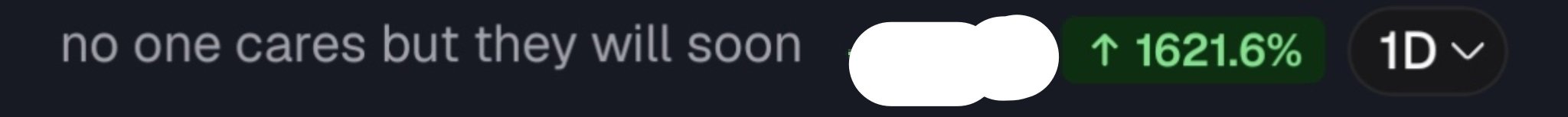 A screenshot showing the text 'no one cares but they will soon' alongside a green percentage indicator showing '↑ 1621.6%' in a 1D timeframe.