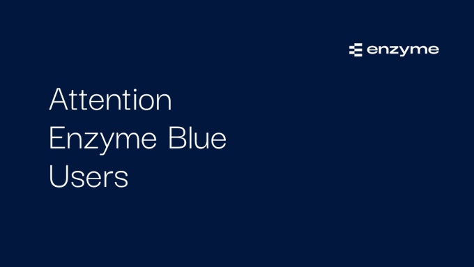 A dark blue graphic with the Enzyme logo in the top right and white text reading 'Attention Enzyme Blue Users' on the left.