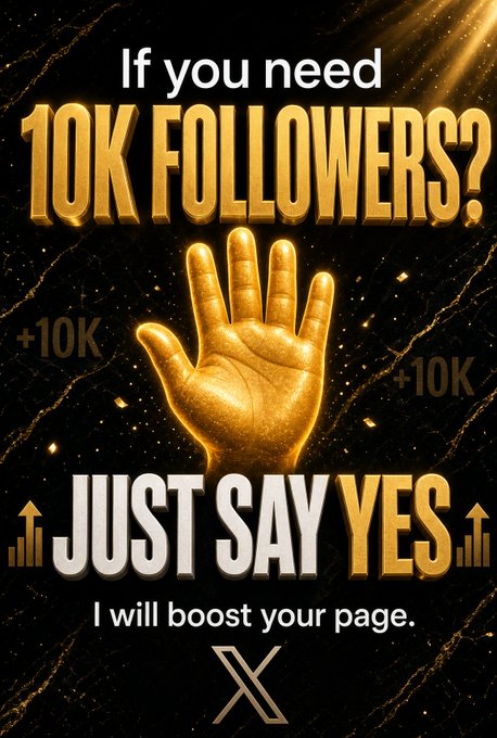 A promotional graphic with gold text reading 'If you need 10K FOLLOWERS? +10K +10K JUST SAY YES I will boost your page.' with a golden hand showing four fingers and an X logo at the bottom.