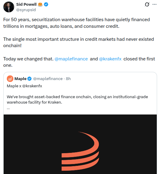 A tweet from Sid Powell (@syrupsid) announces that Maple Finance and Kraken closed the first onchain institutional-grade warehouse credit facility, highlighting that securitization warehouse facilities have financed trillions in credit for 50 years offchain. The embedded post from Maple (@maplefinance) titled "Maple x @krakenfx" confirms they brought asset-backed finance onchain with an institutional-grade warehouse facility for Kraken.