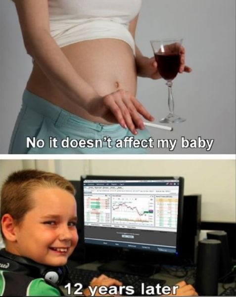 A two-panel meme: the top shows a pregnant woman holding wine and a cigarette with the caption 'No it doesn't affect my baby', and the bottom shows a smiling young boy at a trading computer with the caption '12 years later'.