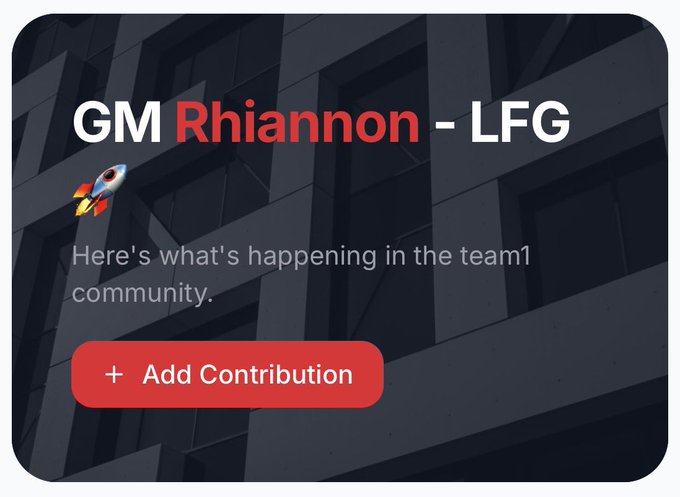 A dark rounded interface card reading “GM Rhiannon - LFG” with a rocket emoji, the subtitle “Here’s what’s happening in the team1 community,” and a red “+ Add Contribution” button.