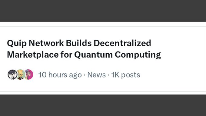 A news headline reading 'Quip Network Builds Decentralized Marketplace for Quantum Computing' posted 10 hours ago with 1K posts.
