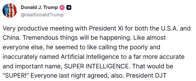A screenshot of a Truth Social post by Donald J. Trump (@realDonaldTrump) announcing a "very productive" meeting with President Xi, claiming "tremendous things will be happening" and proposing renaming Artificial Intelligence to "SUPER INTELLIGENCE," signed off as "President DJT."