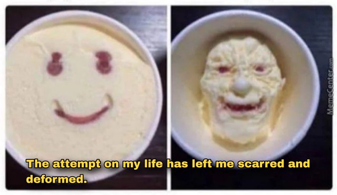 A two-panel meme showing a smiling dessert on the left and its scooped-out, deformed version on the right, with text reading: "The attempt on my life has left me scarred and deformed."