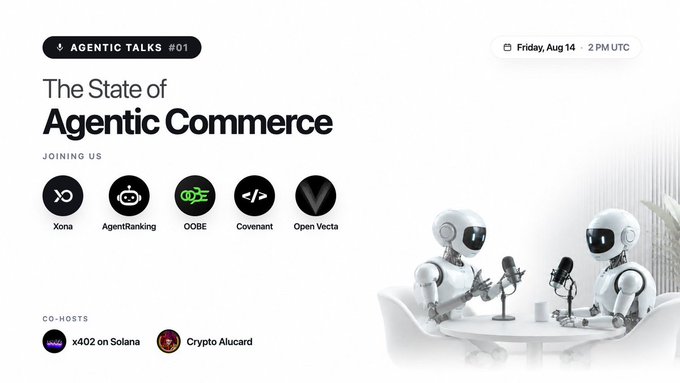 A promotional graphic for 'AGENTIC TALKS #01: The State of Agentic Commerce' on Friday, Aug 14 at 2 PM UTC, featuring speakers from Xona, AgentRanking, OOBE, Covenant, and Open Vecta, co-hosted by x402 on Solana and Crypto Alucard, with an illustration of two robots at a podcast table.