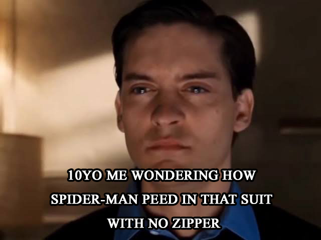 A meme featuring Tobey Maguire from the Sam Raimi Spider-Man films with the caption '10YO ME WONDERING HOW SPIDER-MAN PEED IN THAT SUIT WITH NO ZIPPER'.