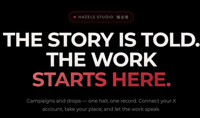 A promotional graphic for 'Hazels Studio' featuring bold text reading 'THE STORY IS TOLD. THE WORK STARTS HERE.' with information about campaigns and drops connecting X accounts.