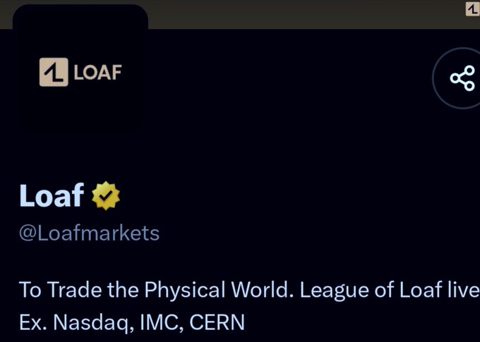 A Twitter/X profile screenshot for 'Loaf' (@Loafmarkets) with the bio 'To Trade the Physical World. League of Loaf live Ex. Nasdaq, IMC, CERN'.