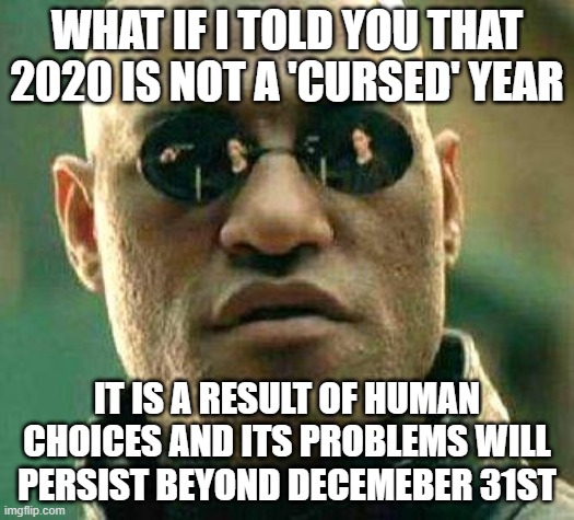 The image features a meme with a person wearing sunglasses, possibly a character from a movie or TV show. The text above the image reads "What if I told you 2020 is not a 'cursed' year?". Below this, there's a caption that says "It is a result of human choices and its problems will persist beyond December 31st".