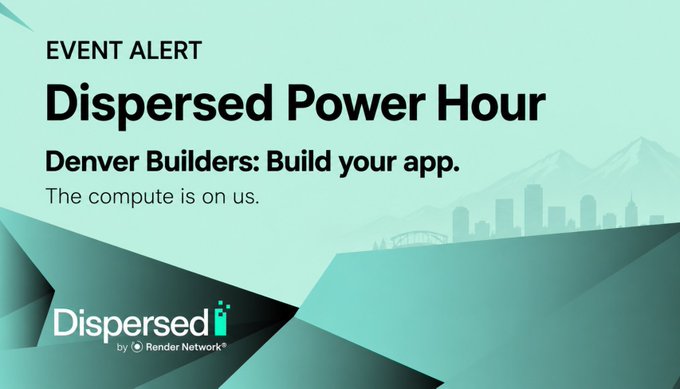 The image is a teal-toned event alert graphic featuring the headline "Dispersed Power Hour" with the subtitle "Denver Builders: Build your app. The compute is on us." It includes the Dispersed logo (by Render Network) at the bottom and a faded silhouette of the Denver skyline with mountains in the background, promoting a micro-hackathon for Denver-based developers to build and deploy applications on the Dispersed AI subnet.