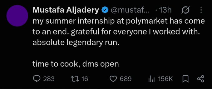 A tweet from Mustafa Aljadery (@mustaf...) announcing 'my summer internship at polymarket has come to an end. grateful for everyone I worked with. absolute legendary run. time to cook, dms open' with 156K views.
