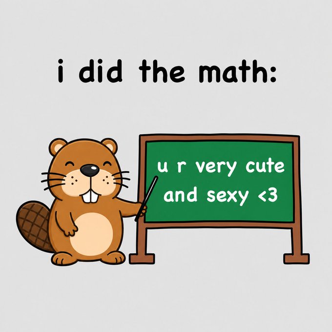A cartoon beaver stands beside a chalkboard with text reading "i did the math: u r very cute and sexy <3," playfully illustrating the "gBeaver" nickname from the caption by humorously presenting a compliment as a solved mathematical equation.