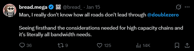 A tweet from @bread. posted Jan 15 stating: 'Man, I really don't know how all roads don't lead through @doublezero. Seeing firsthand the considerations needed for high capacity chains and it's literally all bandwidth needs.'