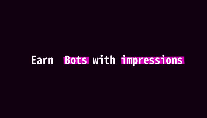 Dark screen with white text reading 'Earn Bots with impressions,' with 'Bots' and 'impressions' highlighted in pink.
