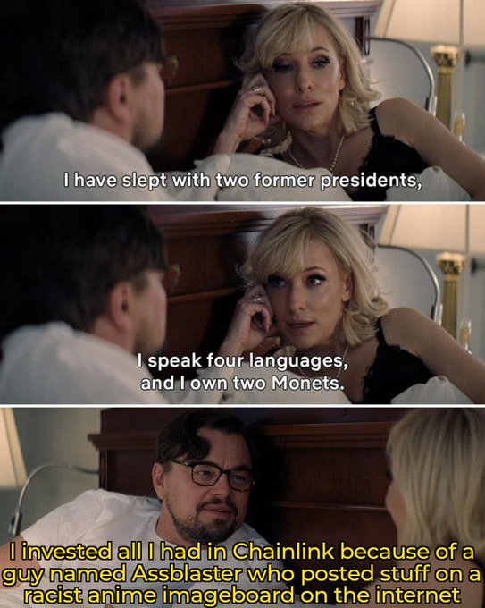 The image is a meme from the movie "Knives Out" featuring a woman (Toni Collette) listing impressive accomplishments to a man (Jamie Lee Curtis), with subtitles reading: "I have slept with two former presidents, I speak four languages, and I own two Monets." The bottom panel replaces her final line with a joke about investing everything in Chainlink ($LINK) based on advice from "Assblaster" on an anime imageboard.

The meme humorously captures the post's sentiment about holding $LINK, suggesting that believing in Chainlink despite its struggles is as absurdly irrational as trusting dubious internet advice, yet those who held on are still trying to justify their conviction through impressive-sounding (but questionable) credentials.