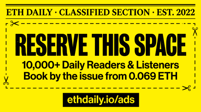 A yellow advertisement banner reading 'ETH DAILY · CLASSIFIED SECTION · EST. 2022' with 'RESERVE THIS SPACE' and '10,000+ Daily Readers & Listeners Book by the issue from 0.069 ETH' along with the website 'ethdaily.io/ads'.