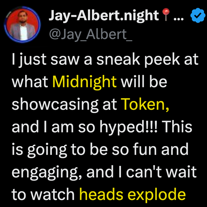 A tweet from @Jay_Albert_ reads: "I just saw a sneak peek at what Midnight will be showcasing at Token, and I am so hyped!!! This is going to be so fun and engaging, and I can't wait to watch heads explode." The image highlights key terms ("Midnight," "Token," "heads explode"), aligning with the post teasing the Midnight ($NIGHT) reveal at an upcoming event.