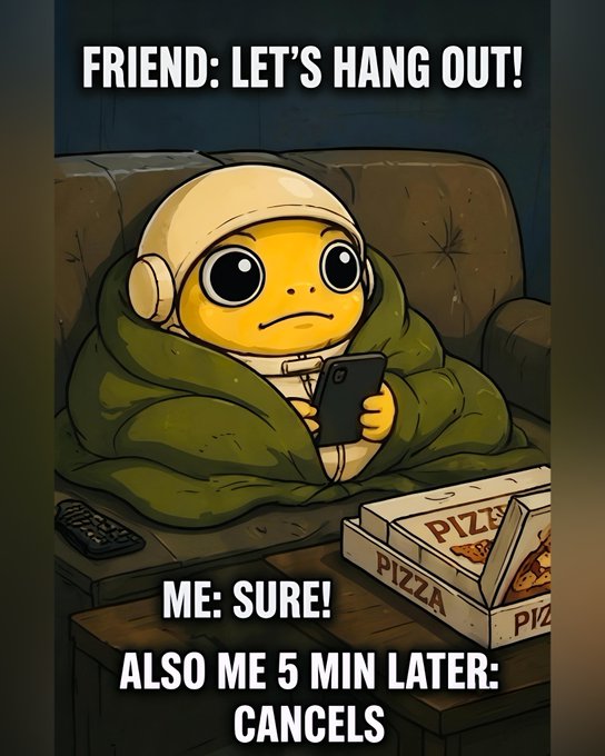 A relatable internet meme featuring an illustration of a yellow character wrapped in a blanket on a couch holding a phone next to a pizza box, with text reading 'FRIEND: LET'S HANG OUT! / ME: SURE! / ALSO ME 5 MIN LATER: CANCELS'.