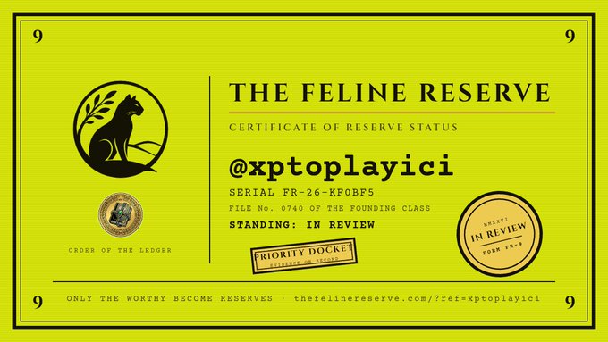 A yellow certificate titled 'THE FELINE RESERVE' displays 'Certificate of Reserve Status' for '@xptoplayici', with details including 'Serial FR-26-KF0BF5', 'File No. 0740 of the Founding Class', and 'Standing: In Review'. The document features cat silhouettes, an 'Order of the Ledger' seal, a 'Priority Docket' stamp, and the tagline 'Only the worthy become Reserves' alongside a website link.