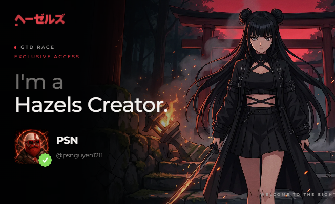 An anime-style image shows a black-haired character with twin buns and a sword, with text reading 'I'm a Hazels Creator,' '@psnguyen1211', 'PSN', 'GTD RACE', 'EXCLUSIVE ACCESS', and 'WELCOME TO THE EIGHT'.